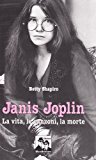 Janis Joplin. La vita, le canzoni, la morte