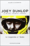 Joey Dunlop. Il re del Tourist Trophy. La leggenda e l'uomo