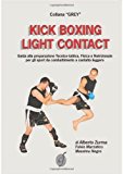 Kick boxing light contact. Guida alla preparazione tecnico-tattica, fisica e nutrizionale per gli sport da combattimento a contatto leggero
