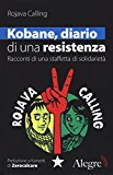 Kobane, diario di una resistenza. Racconti di una staffetta di solidarietà