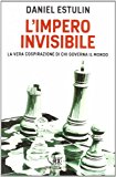 L'Impero invisibile. La vera cospirazione di chi governa il mondo