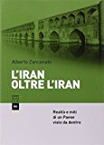 L'Iran oltre l'Iran. Realtà e miti di un paese visto da dentro