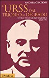 L’Urss dal trionfo al degrado. Storia dell’Unione Sovietica, 1945-1991