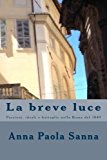 La Breve Luce: Passioni, Ideali E Battaglie Nella Roma Del 1849