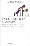 La Cenerentola d'Europa. L'Italia e l'integrazione europea dal 1946 ad oggi