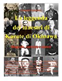 La Leggenda Dei Maestri Di Karate Di Okinawa.: Biografie, Curiosità E Misteri