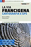 La Via Francigena. Cartografia 1:30.000 e GPS