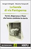 La banda di via Panisperna. Fermi, Majorana e i fisici che hanno cambiato la storia