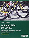 La bicicletta da corsa. Manutenzione, meccanica, elettronica, materiali, messa a punto