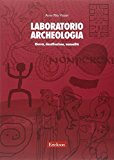 Laboratorio archeologia. Ricerca, classificazione, manualità