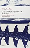 La campagna di Russia 1941-1944. La più gigantesca campagna militare del nostro secolo nel racconto degli sconfitti