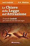 La chiave della legge dell’attrazione. Il metodo Canfield per creare la vita dei tuoi sogni