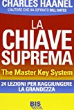 La chiave suprema. The Master Key System. 24 lezioni per raggiungere la grandezza