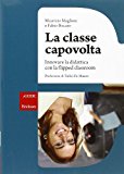 La classe capovolta. Innovare la didattica con il flipped classroom