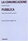 La comunicazione pubblica. Teorie, casi, profili normativi