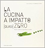 La cucina a impatto (quasi) zero. Scarti, avanzi e gustose ricette