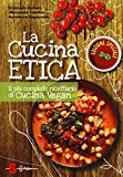 La cucina etica. Il più completo ricettario di cucina vegan. Ediz. speciale