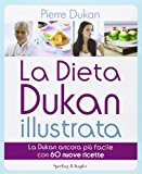 La dieta Dukan illustrata. La Dukan ancora più facile con 60 nuove ricette