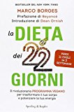 La dieta dei 22 giorni. Il programma vegano per trasformare il tuo corpo e potenziare la tua energia