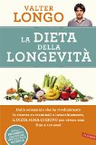 La dieta della longevità. Dallo scienziato che ha rivoluzionato la ricerca su staminali e invecchiamento, la dieta mima-digiuno per vivere sani fino a 110 anni