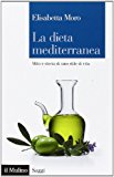 La dieta mediterranea. Mito e storia di uno stile di vita