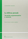 La difesa penale. Tecniche argomentative e oratorie