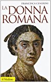 La donna romana. Modelli e realtà