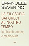 La filosofia dai Greci al nostro tempo. La filosofia antica e medioevale