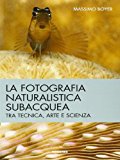 La fotografia naturalistica subacquea. Tra tecnica, arte e scienza