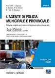 L’agente di polizia municipale e provinciale. Manuale completo per i concorsi e l’aggiornamento professionale