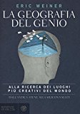 La geografia del genio. Alla ricerca dei luoghi più creativi del mondo, dall'antica Atene alla Silicon Valley