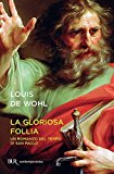 La gloriosa follia. Un romanzo del tempo di san Paolo