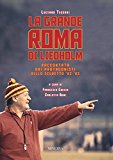 La grande Roma di Liedholm. Raccontata dai protagonisti dello scudetto’82-’83