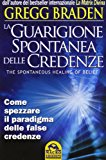 La guarigione spontanea delle credenze. Come spezzare il paradigma delle false credenze