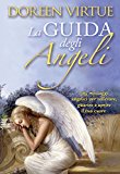 La guida degli angeli. 365 messaggi angelici per sollevare, guarire e aprire il tuo cuore