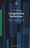 L'algoritmo definitivo. La macchina che impara da sola e il futuro del nostro mondo