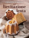 La lievitazione lenta. Prodotti da forno perfetti grazie ai consigli di un grande maestro: 1