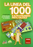 La linea del 1000 e altri strumenti per la matematica. Metodo analogico per l’apprendimento di: numeri fino a 1000, divisori, frazioni, equivalenze, tabelline