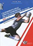 L'allenamento delle capacità coordinative per il giovane portiere di calcio. 646 esercizi per esordienti, giovanissimi e allievi. Con CD-ROM