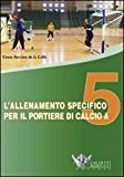 L’allenamento specifico per il portiere di calcio a 5. DVD. Con libro