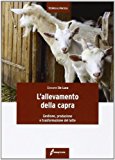 L'allevamento della capra. Gestione, produzione e trasformazione del latte