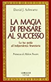 La magia di pensare al successo. La tua guida all'indipendenza finanziaria