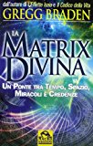 La matrix divina. Un ponte tra tempo e spazio, miracoli e credenze