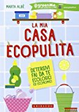 La mia casa ecopulita. Detersivi fai da te ecologici ed economici