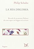 La mia dislessia. Ricordi di un premio Pulitzer che non sapeva né leggere né scrivere