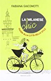 La milanese chic. Guida alla città dello stile