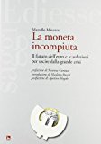 La moneta incompiuta. Il futuro dell’euro e le soluzioni per uscire dalla grande crisi