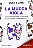 La mucca viola. Farsi notare (e fare fortuna) in un mondo tutto marrone