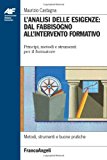 L'analisi delle esigenze: dal fabbisogno all'intervento formativo. Principi, metodi e strumenti per il formatore