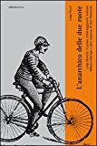 L’anarchico delle due ruote. Luigi Masetti: il primo cicloviaggiatore italiano. Milano-Chicago e altre imprese di fine ‘800